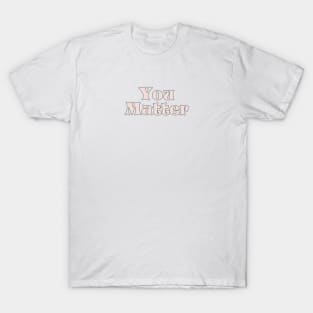 You matter T-Shirt